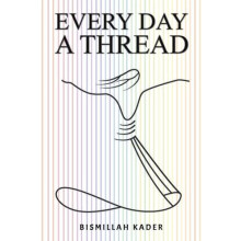 Every Day a Thread by Bismillah Kader Paperback Book