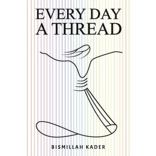 Every Day a Thread by Bismillah Kader Paperback Book