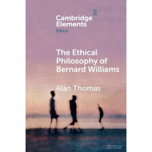 The Ethical Philosophy of Bernard Williams by Alan University of York