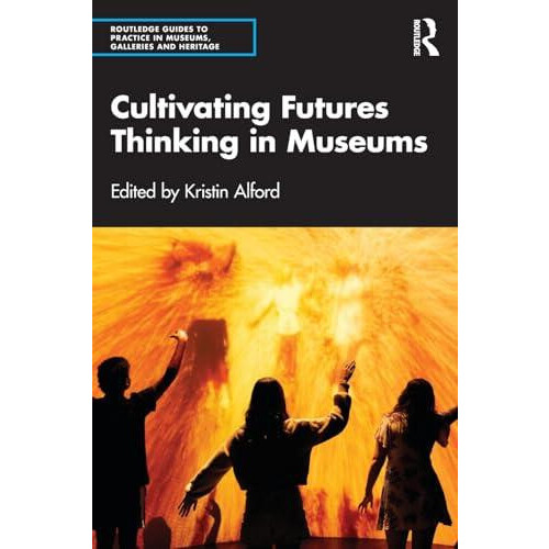 Cultivating Futures Thinking in Museums Paperback Book