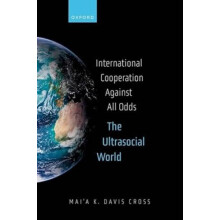 International Cooperation Against All Odds by Davis Cross Maia K. Dean