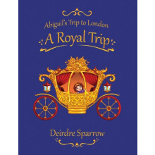 Abigails Trip to London A Royal Trip by Deirdre Sparrow Hardcover Book