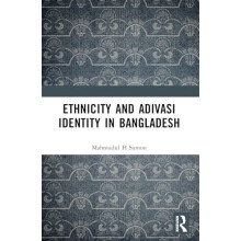 Ethnicity and Adivasi Identity in Bangladesh by Mahmudul H. Sumon Pape