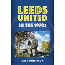 Leeds United in the 1970s by Dave Tomlinson Paperback Book