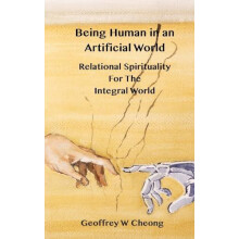 Being Human in an Artificial World by Geoffrey Cheong Hardcover Book