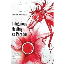 Indigenous Healing as Paradox by Krista University of Toronto Maxwell
