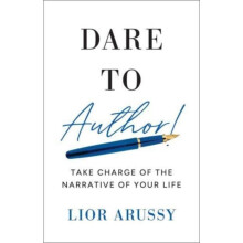 Dare to Author by Lior Arussy Hardcover Book