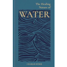 The Healing Nature of Water by Charlie EDITOR Ryrie Hardcover Book
