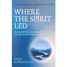 Paranormal Perspectives Where the Spirit Led by Brad Burkholder Paperb