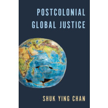 Postcolonial Global Justice by Shuk Ying Chan Hardcover Book