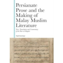 Persianate Prose and the Making of Malay Muslim Literature by Daneshga