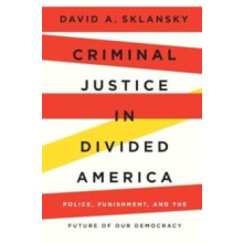 Criminal Justice in Divided America by David A. Sklansky Hardcover Boo