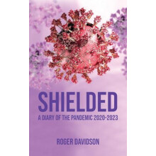 Shielded A Diary of the Pandemic 20202023 by Roger Davidson Hardcover