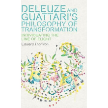 Deleuze and Guattaris Philosophy of Transformation by Edward Thornton