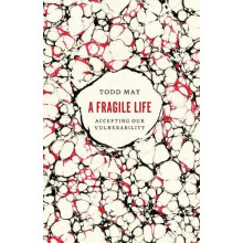 A Fragile Life by Todd May Paperback Book