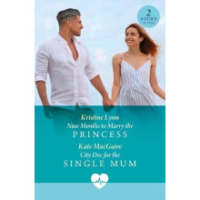 Nine Months To Marry The Princess City Doc For The Single Mum by Kate