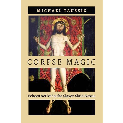 Corpse Magic by Michael Taussig Paperback Book
