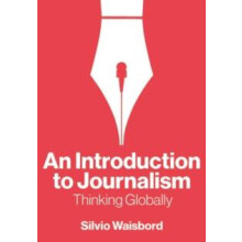 An Introduction to Journalism by Waisbord Silvio George Washington Uni