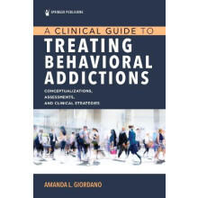 A Clinical Guide to Treating Behavioral Addictions by Amanda L. Giorda