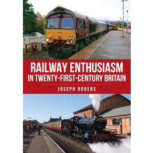 Railway Enthusiasm in TwentyFirst Century Britain by Joseph Rogers Pap