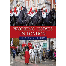 Working Horses in London by Miriam A. Bibby Paperback Book