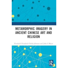 Metamorphic Imagery in Ancient Chinese Art and Religion by John S Majo