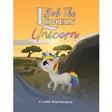 Bob The Lonely Unicorn by Claire Whitworth Paperback Book