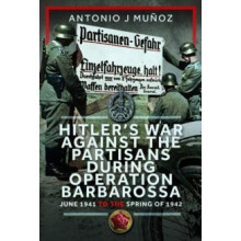 Hitlers War Against the Partisans During Operation Barbarossa by Anton