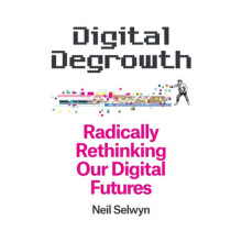Digital Degrowth by Selwyn Neil Monash University Melbourne Australia