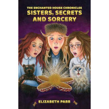 The Enchanted House Chronicles Sisters Secrets and Sorcery by Elizabet