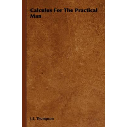 Calculus For The Practical Man by J. E. Thompson Hardcover Book