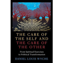 The Care of the Self and the Care of the Other by Daniel Louis Wyche P