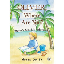 Oliver Where Are You Olivers Seaside Adventure Second Edition by Arron