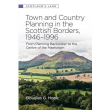 Town and Country Planning in the Scottish Borders 19461996 by Douglas
