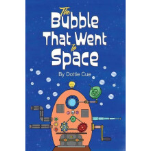 The Bubble That Went to Space by Dottie Cue Paperback Book