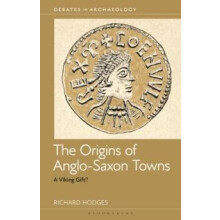 The Origins of AngloSaxon Towns by Hodges Dr Richard The American Univ