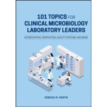 101 Topics for Clinical Microbiology Laboratory Leaders by Martin Rebe