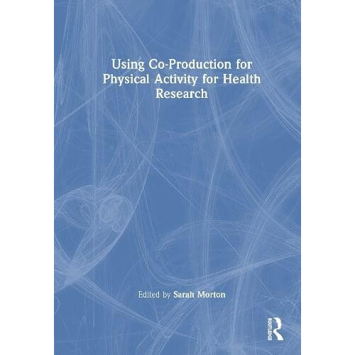 Using CoProduction for Physical Activity for Health Research Hardcover