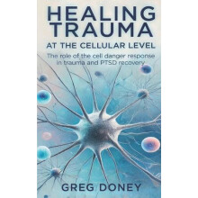 Healing Trauma at the Cellular Level by Greg Doney Paperback Book