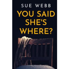 You Said Shes Where by Sue Webb Paperback Book