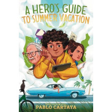 A Heros Guide to Summer Vacation by Pablo Cartaya Hardcover Book