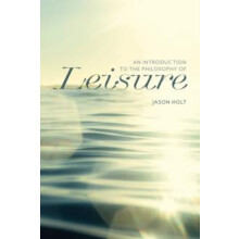 An Introduction to the Philosophy of Leisure by Jason Holt Paperback B