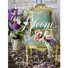French Country Cottage in Bloom by Courtney Allison Hardcover Book