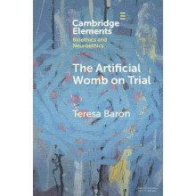 The Artificial Womb on Trial by Teresa University of Nottingham Baron