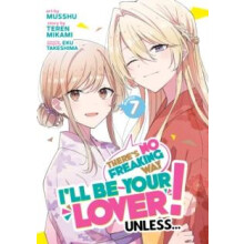 Theres No Freaking Way Ill be Your Lover Unless... Manga Vol. 7 by Ter