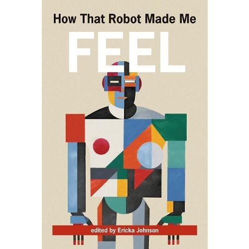 How That Robot Made Me Feel by Ericka Johnson Paperback Book