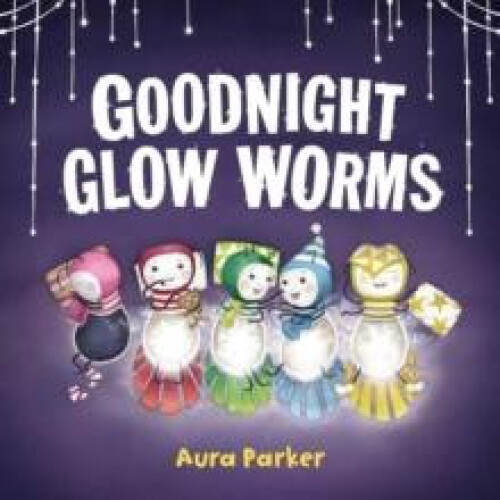 Goodnight Glow Worms by Aura Parker Other Book