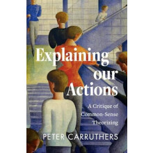 Explaining our Actions by Carruthers Peter University of Maryland Coll