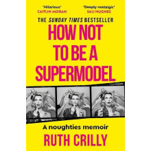 How Not to be a Supermodel by Ruth Crilly Paperback Book