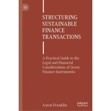 Structuring Sustainable Finance Transactions by Aaron Franklin Hardcov